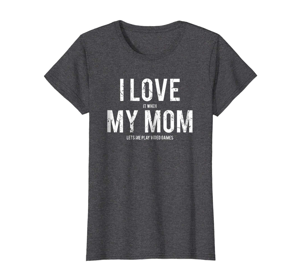 I love my mom T Shirt Funny sarcastic video games gift tee