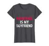 Basketball is My Boyfriend Funny High School Team Shirt