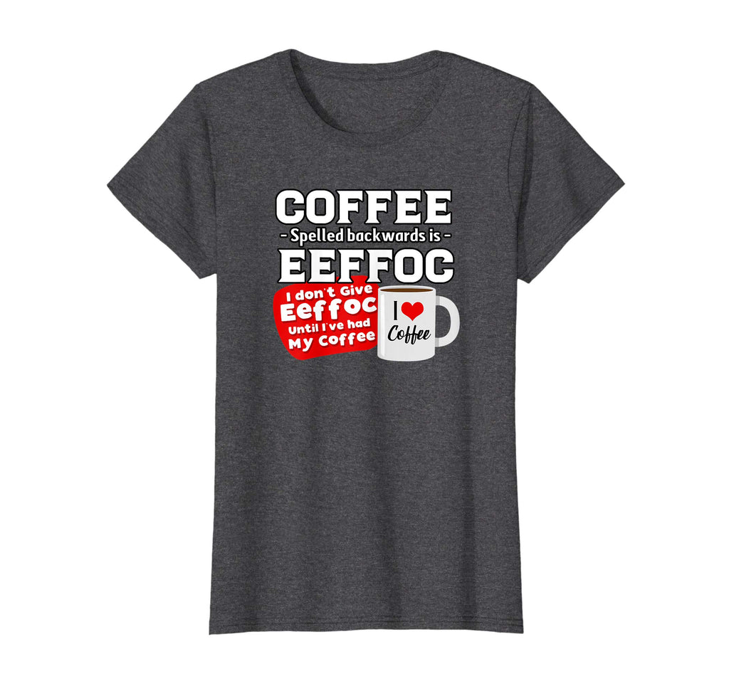 Coffee backwards is effoc - Love Coffee - Funny t-shirt
