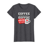 Coffee backwards is effoc - Love Coffee - Funny t-shirt