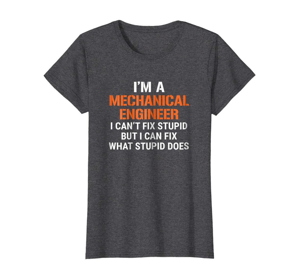 Funny Mechanical Engineer T-shirt I Can't Fix Stupid Tee