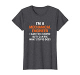 Funny Mechanical Engineer T-shirt I Can't Fix Stupid Tee