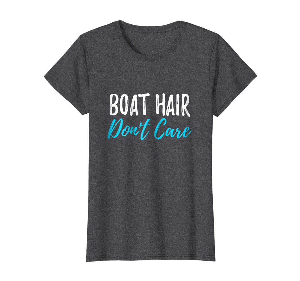 Boat Hair Don't Care T-Shirt Funny Gift for Boating Sailing