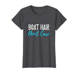 Boat Hair Don't Care T-Shirt Funny Gift for Boating Sailing