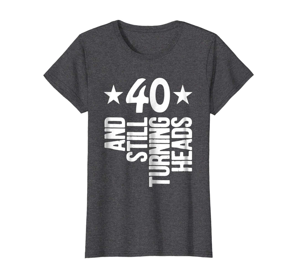 40 Years Old &amp; Turning Heads Shirt Funny 40th Birthday Gift