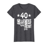 40 Years Old &amp; Turning Heads Shirt Funny 40th Birthday Gift