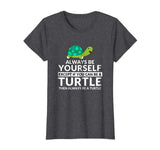 Always Be A Turtle Funny Turtle Lovers T-Shirt