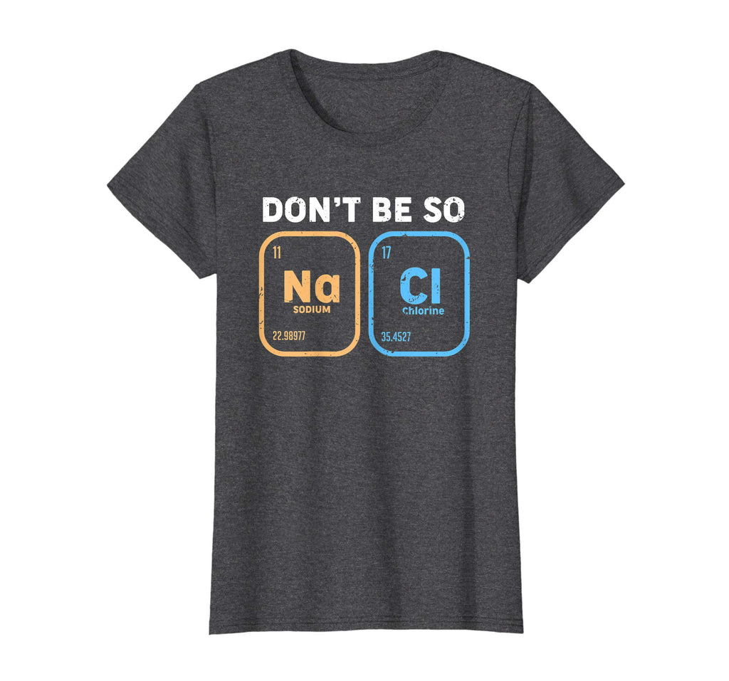 Don't be so salty, funny chemistry T-Shirt