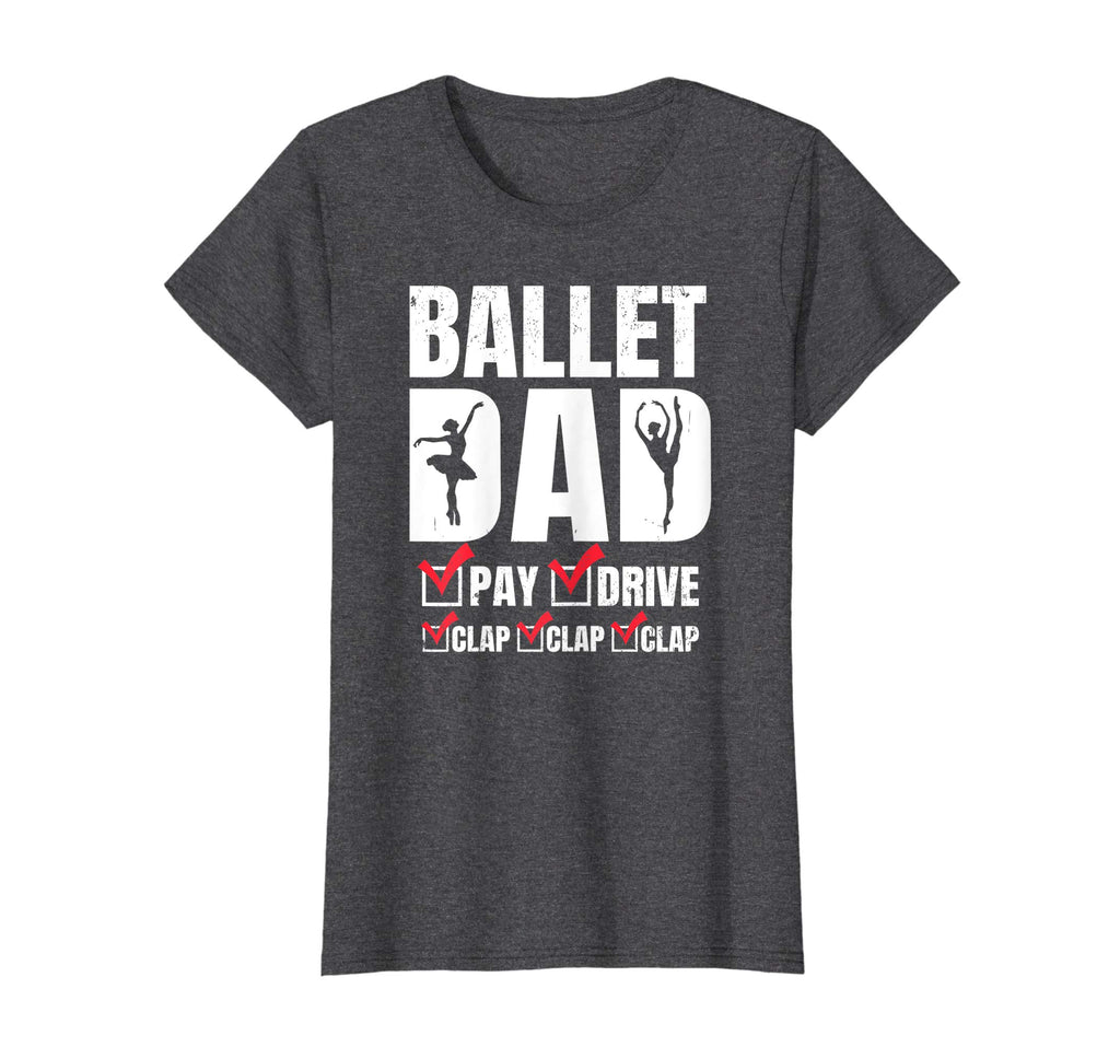 Ballet Dad Tshirt - Funny Pay Drive Clap Father's Day Gift
