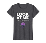 Look At Me I'm A Jellyfish - Funny T-Shirt