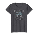My Favorite Cousin Got Me This Shirt Funny Gift T-Shirt