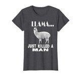 Llama Just Killed A Man Funny Farm Animal Pet T-Shirt