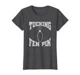 Tucking Fen Pin Funny Bowling Shirt League T-Shirt Ten Pin