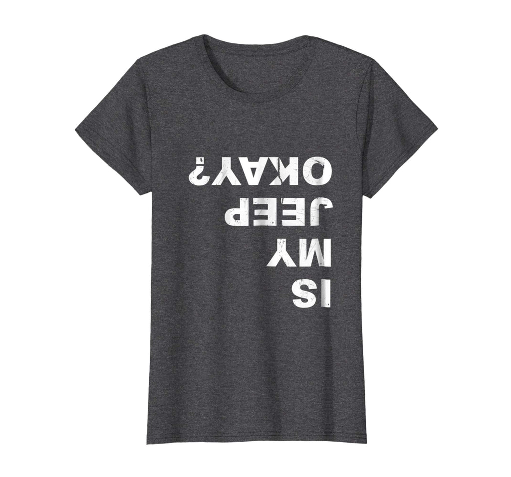 Is My Jeep Okay? Funny T Shirt