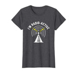 I'm Radio-Active Funny Ham Radio T-Shirt With Tower Antenna
