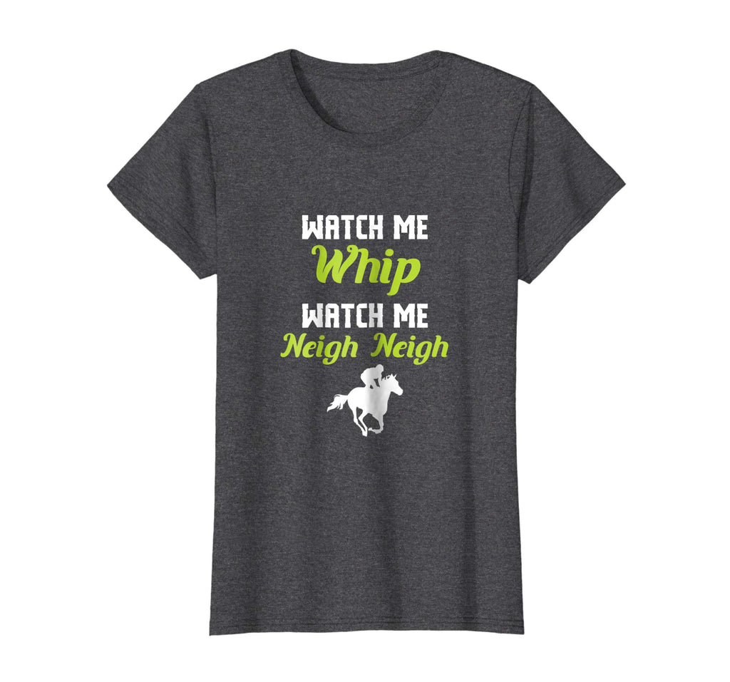 WATCH ME NEIGH NEIGH FUNNY T-SHIRT: HORSE LOVER T SHIRT