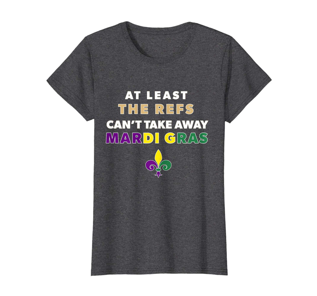 The Refs Can't Take Away Mardi Gras Funny Football Shirt