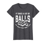 Funny Golf T-Shirt It Takes Balls Puns Gift Idea for Golfers