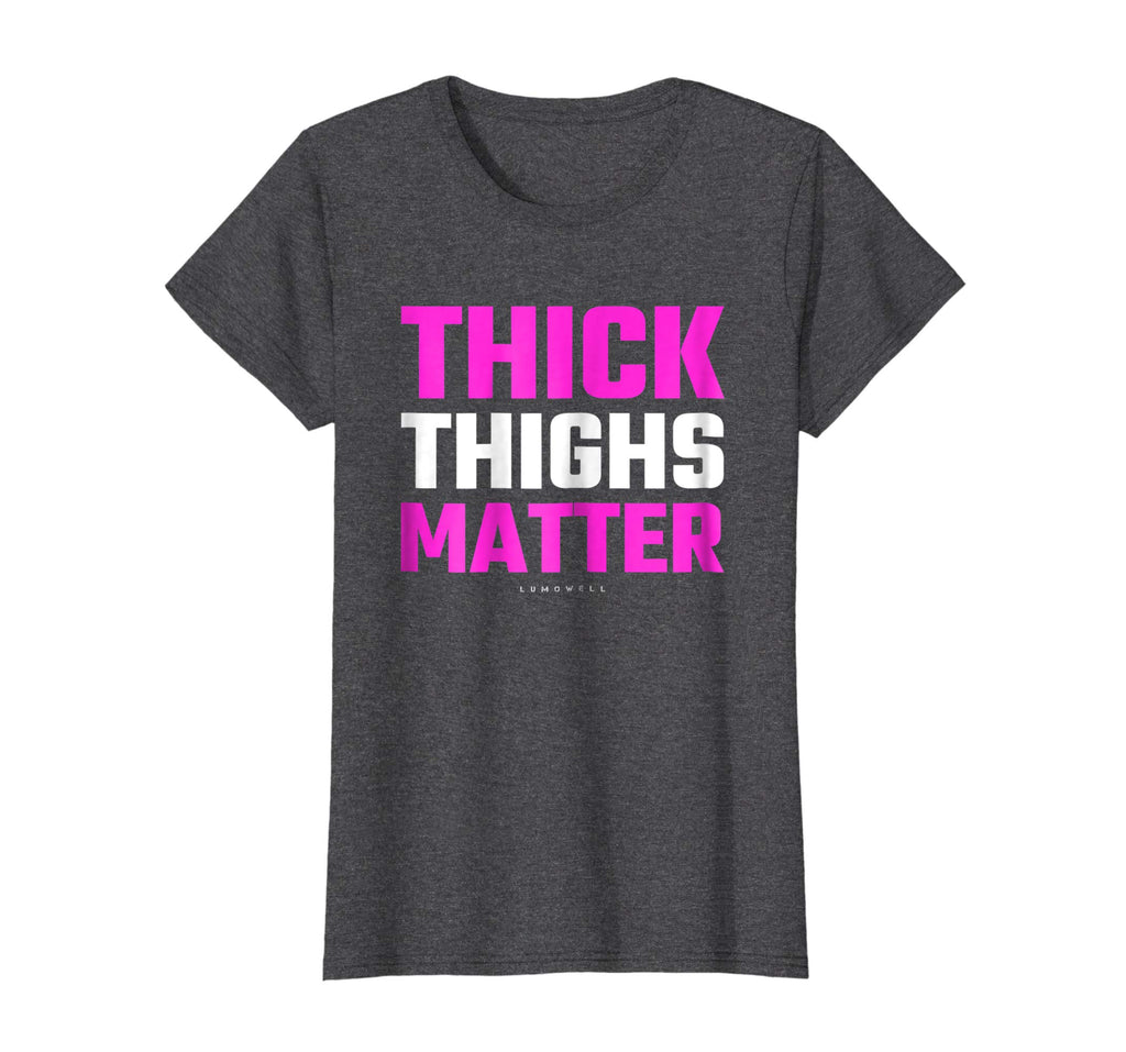 Thick Thighs Matter Shirt - Funny Thick Tights Gym T-Shirt