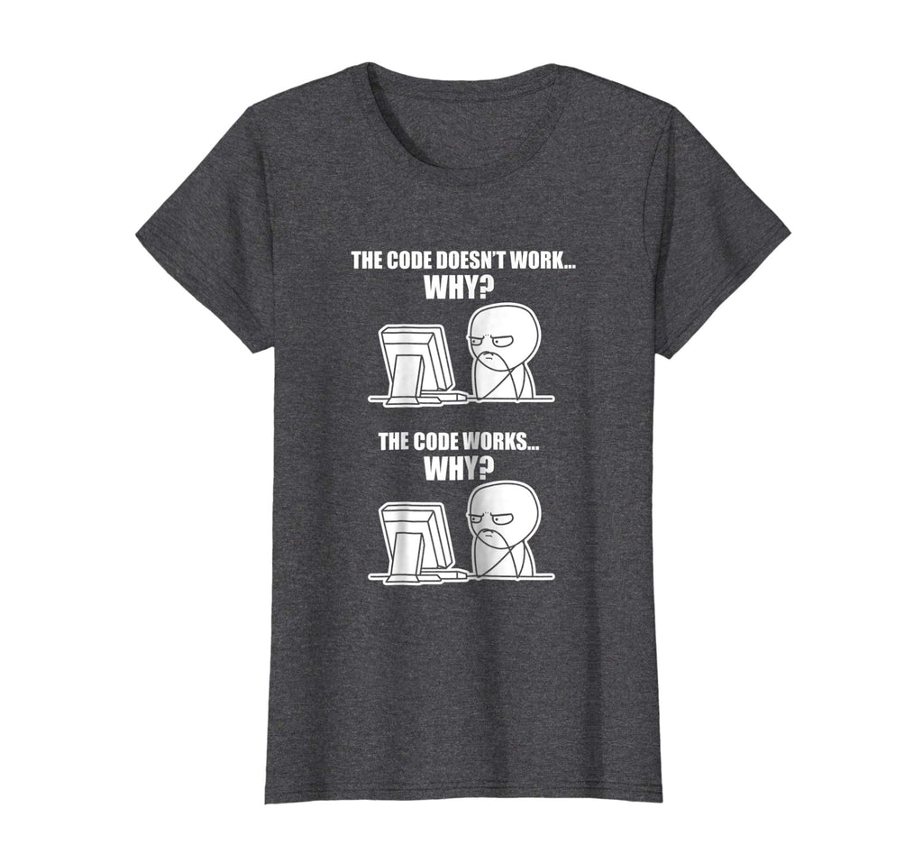 Funny Programmer T-Shirt - Code Works Why Meme Tee