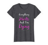 Womens Everything Hurts And Im Dying Funny Workout Shirts For Women