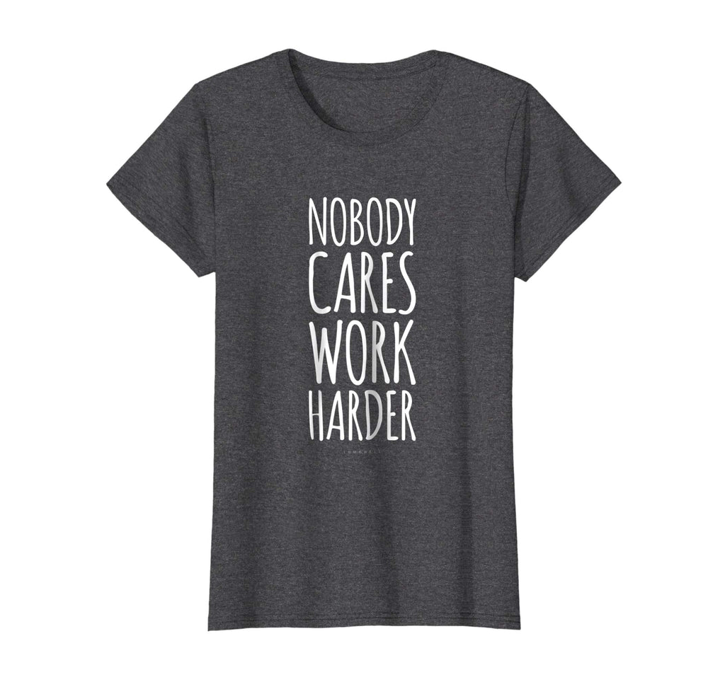 Funny Gym Shirts. Nobody Cares Work Harder Shirt. Funny Gift