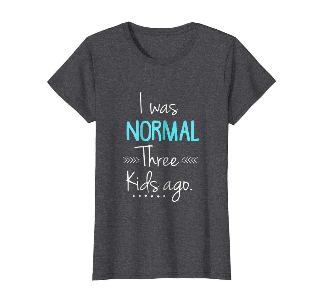 Womens I Was Normal Three Kids Ago Shirt Funny New Mom Shirts Gift