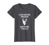 I Like Hunting &amp; Beer &amp; Maybe 3 People T-Shirt - Funny Gift