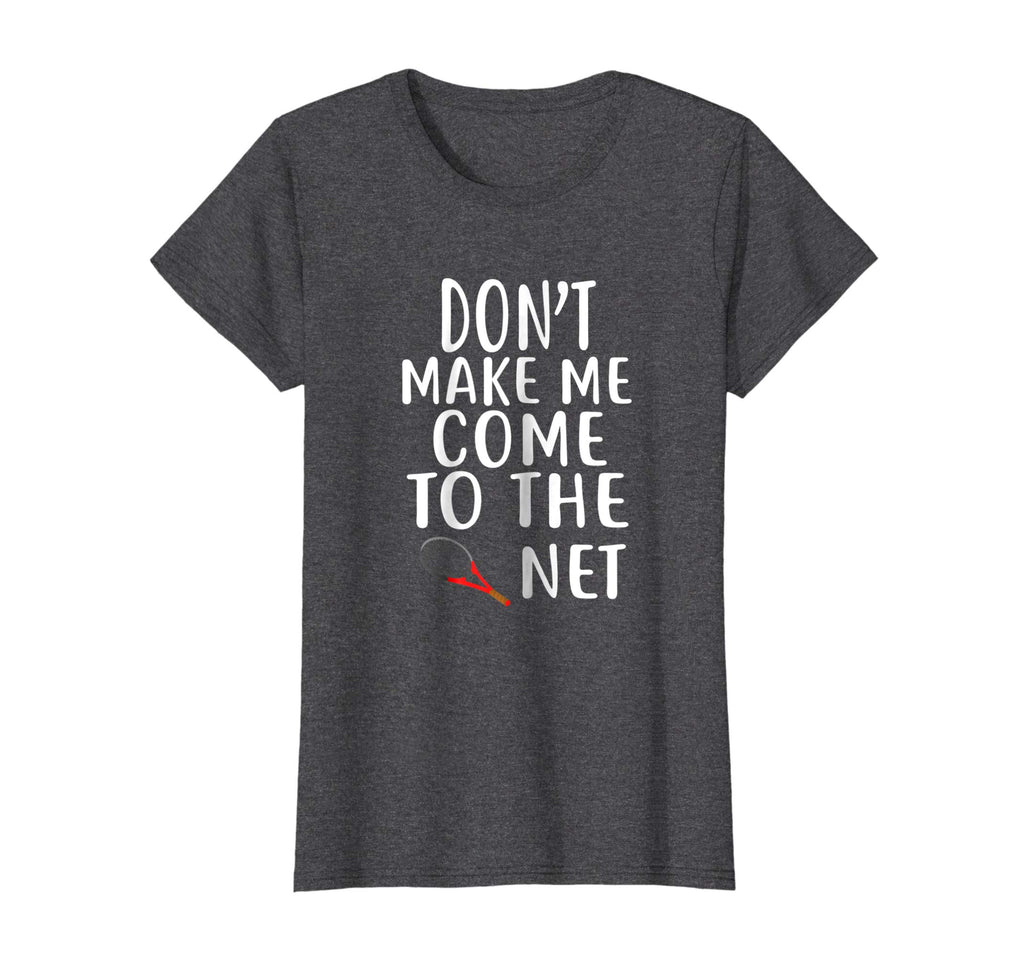 Don't Make Me Come To The Net T-Shirt Tennis Shirts Funny