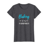 Baking Is My Superpower T-Shirt Funny Baker Gift Shirt