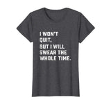 Funny Workout &amp; Running Shirt - I Won't Quit