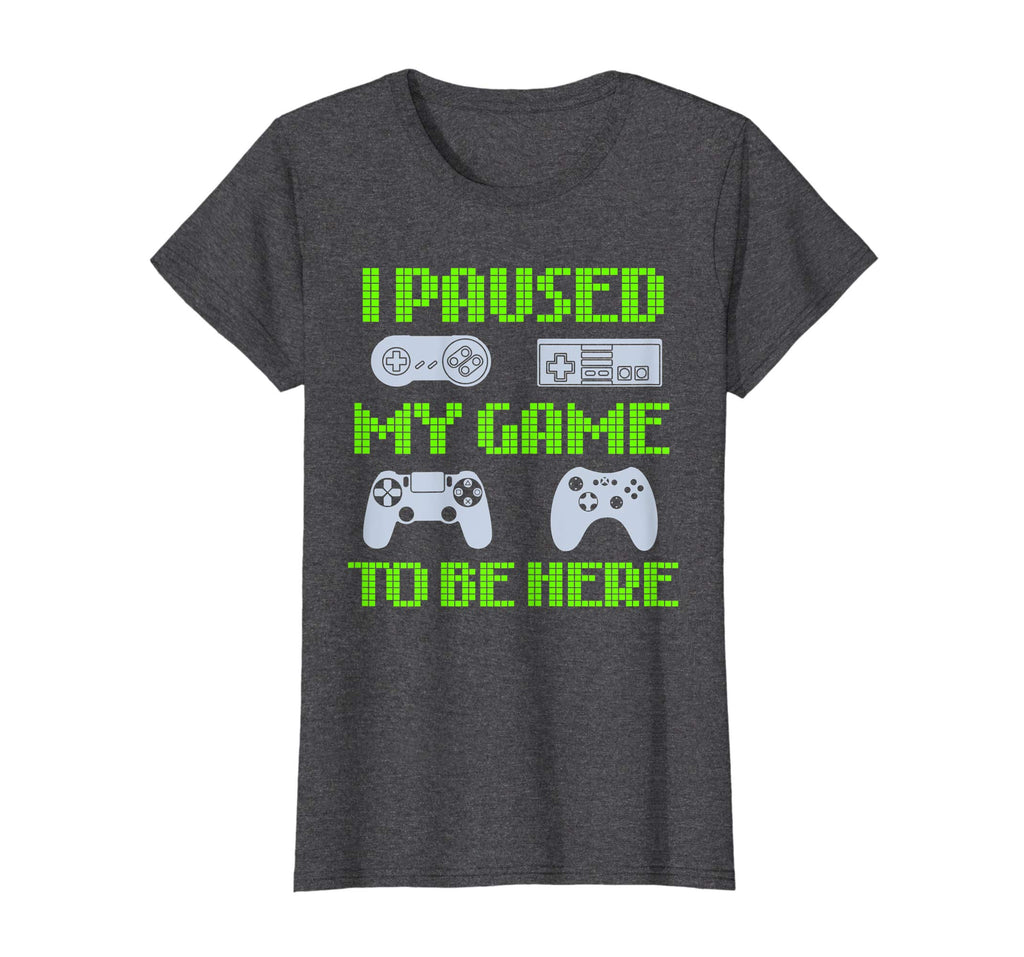 I Paused My Game To Be Here Funny Video Gamer T-Shirt