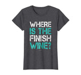 Funny Running Shirts: Where Is The Finish Wine Shirt