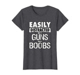 Funny Guns Shirt Easily Distracted by Guns and Boobs T-Shirt