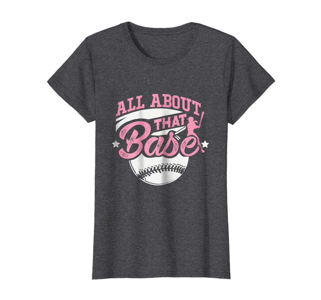 All About That Base Funny Softball Shirt