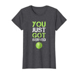 You Just Got Served Tennis T-Shirt - Funny Tennis Gift Tee