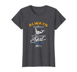 Always Be Yourself Be A Seal Funny Shirt Love Seals Gift