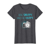Being Snappy Makes Me Happy Funny Photographer T-Shirt