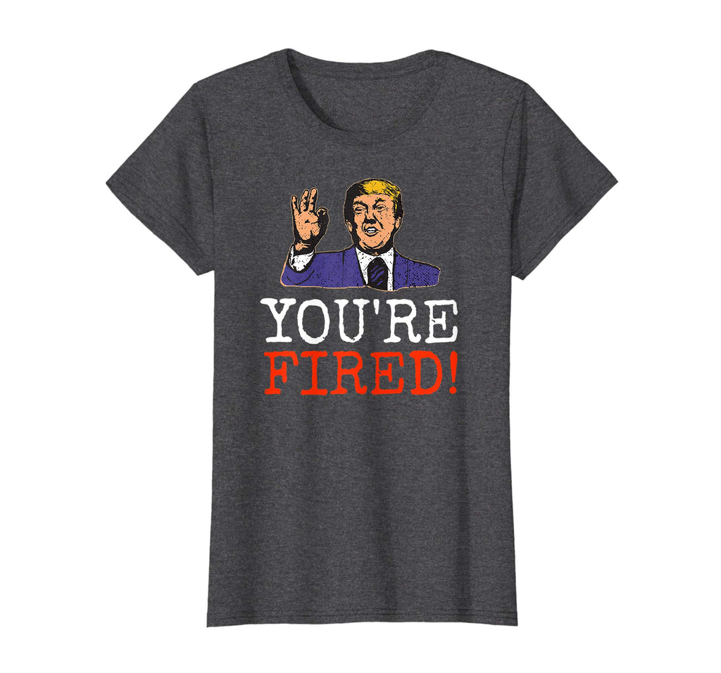 Trump You're Fired! Funny Graphic T-Shirt