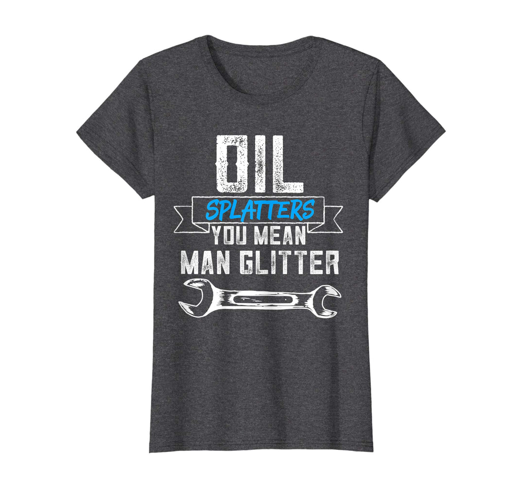 Funny Mechanic Shirt Oil Splatters You Mean Man Glitter