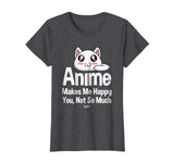 Anime Makes Me Happy You Not So Much Shirt Funny Anime Lover