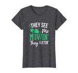 They See Me Mowin They Hatin Funny Lawn Mower T-Shirt