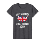 Funny Make America Great Britain UK Flag Tshirt - For Brits
