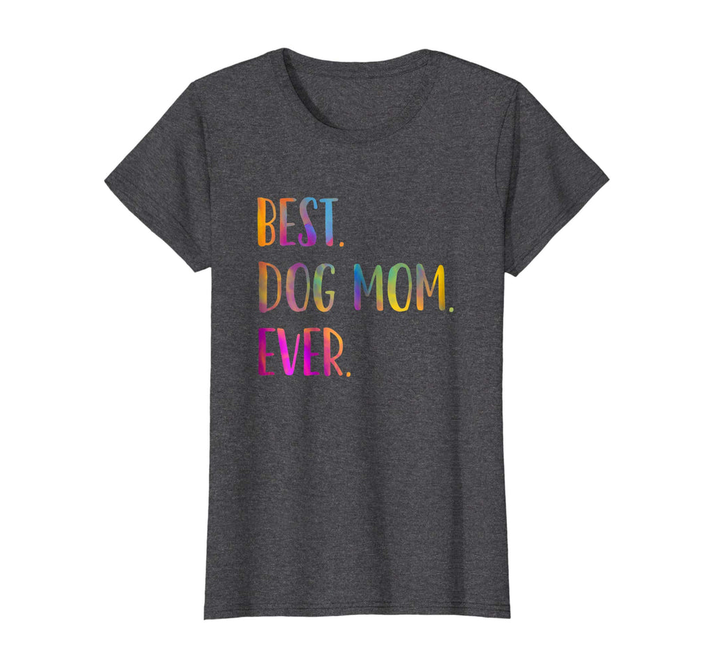 Best Dog Mom Ever Cute Funny Dog Lovers Mothers Day Shirt