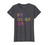 Best Dog Mom Ever Cute Funny Dog Lovers Mothers Day Shirt