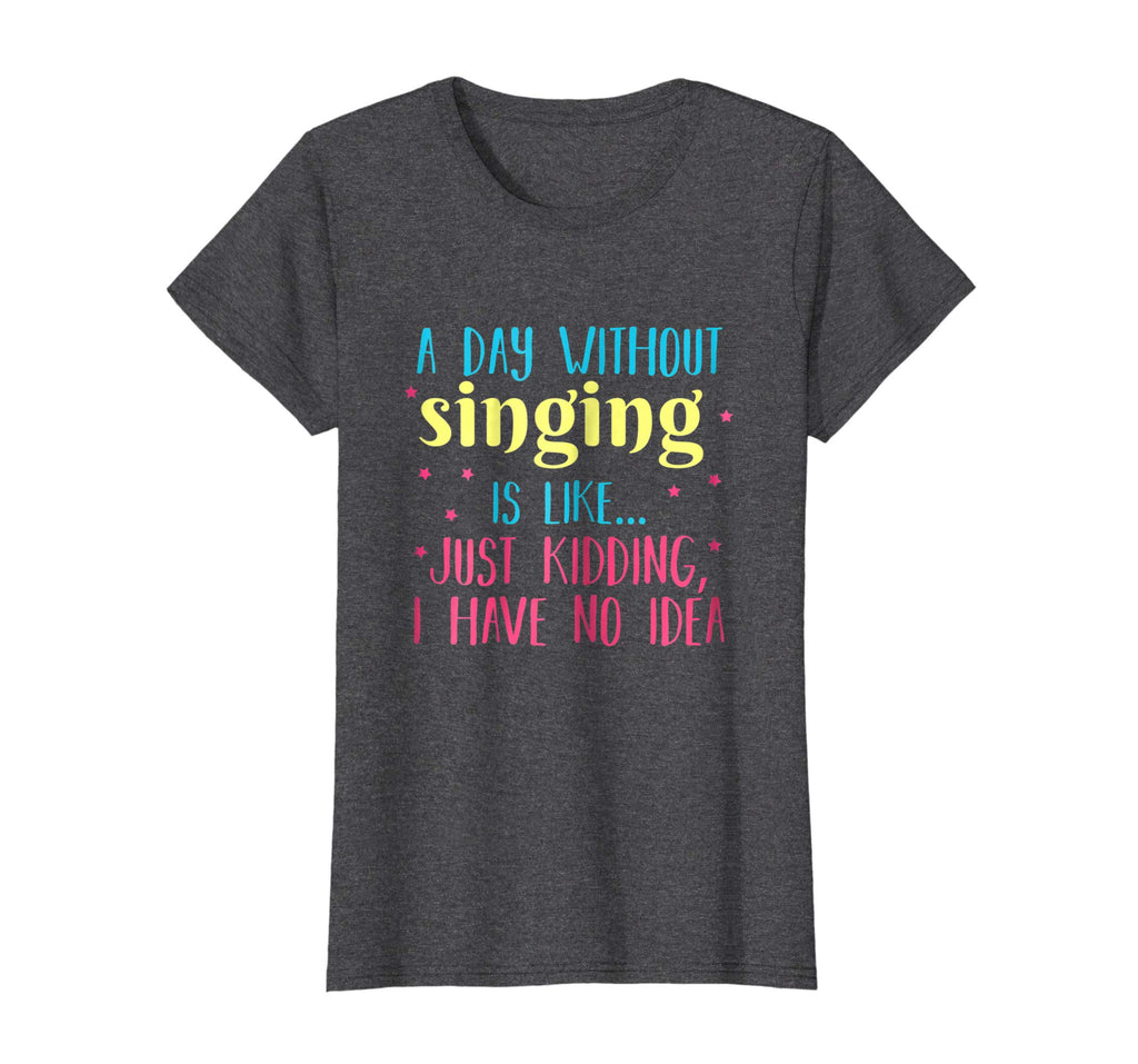 A Day Without Singing is Like, Funny T Shirt for Singers