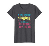 A Day Without Singing is Like, Funny T Shirt for Singers