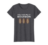 You Had Me At Bourbon Shirt Funny Whiskey TShirt Gift