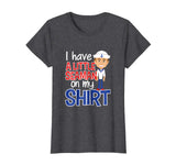 I Have A Little Seaman on my Shirt | Funny Adult Humor Tee