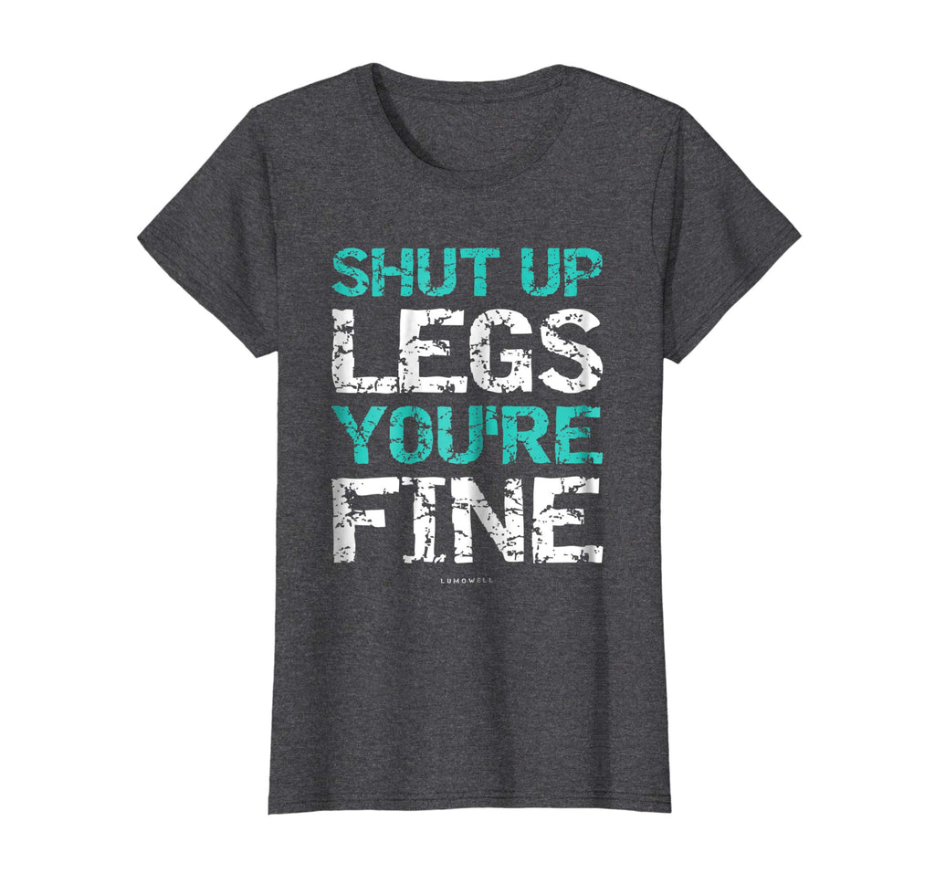 Shut Up Legs You're Fine Shirt - Funny Workout Shirts